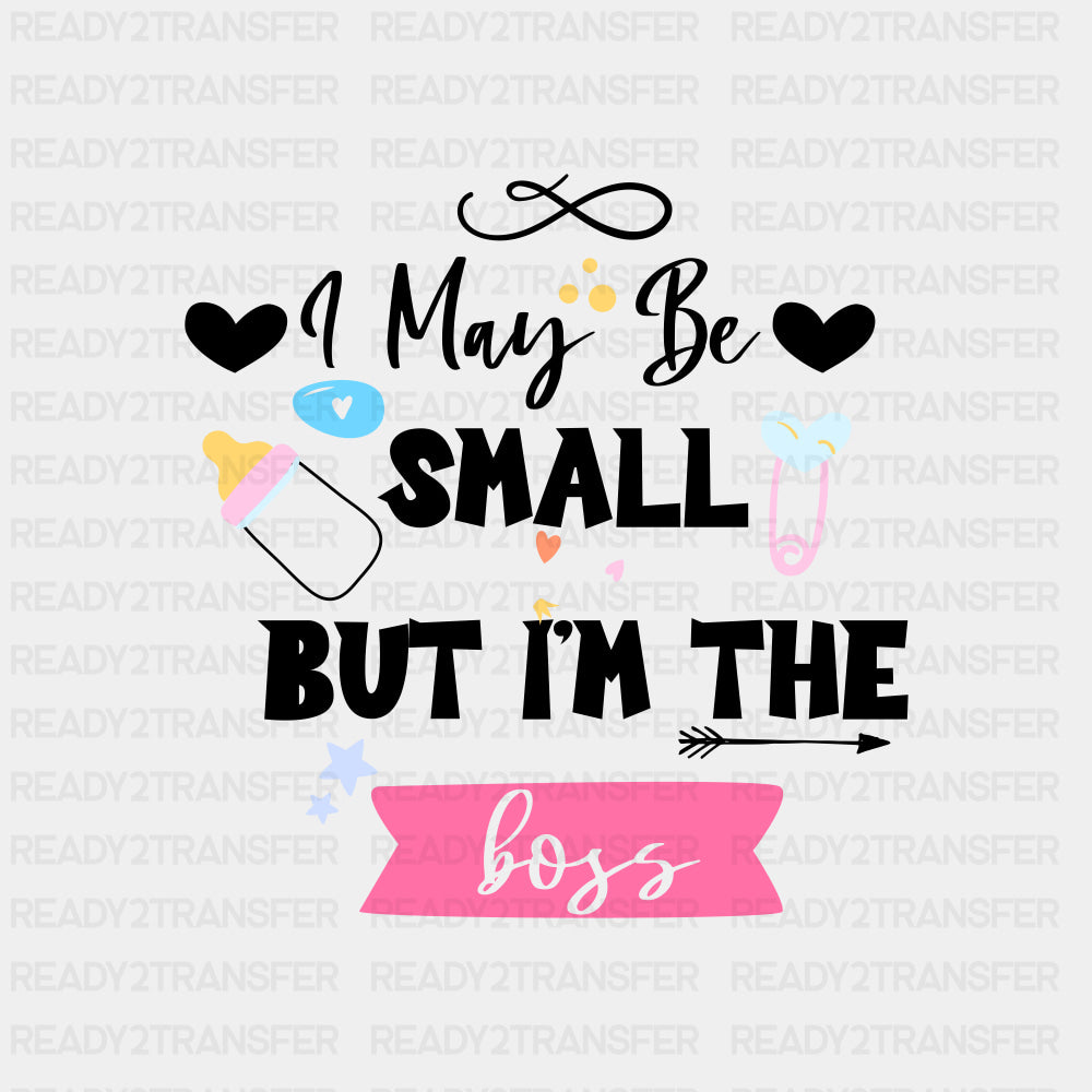 I May Be Small But I'm The Boss - Baby DTF Transfer ready2transfer Dark Color Design (See Imaging)