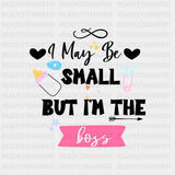 I May Be Small But I'm The Boss - Baby DTF Transfer ready2transfer Dark Color Design (See Imaging)