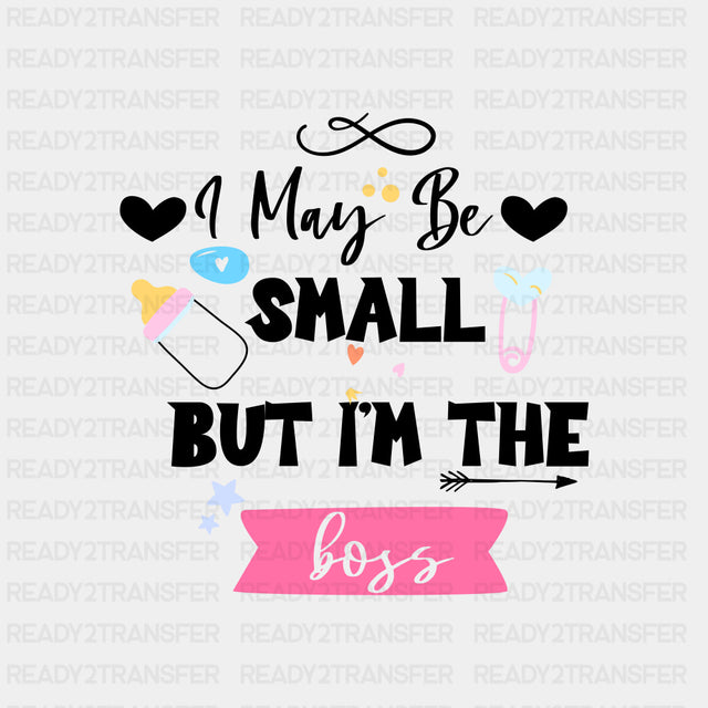 I May Be Small But I'm The Boss - Baby DTF Transfer ready2transfer Dark Color Design (See Imaging)