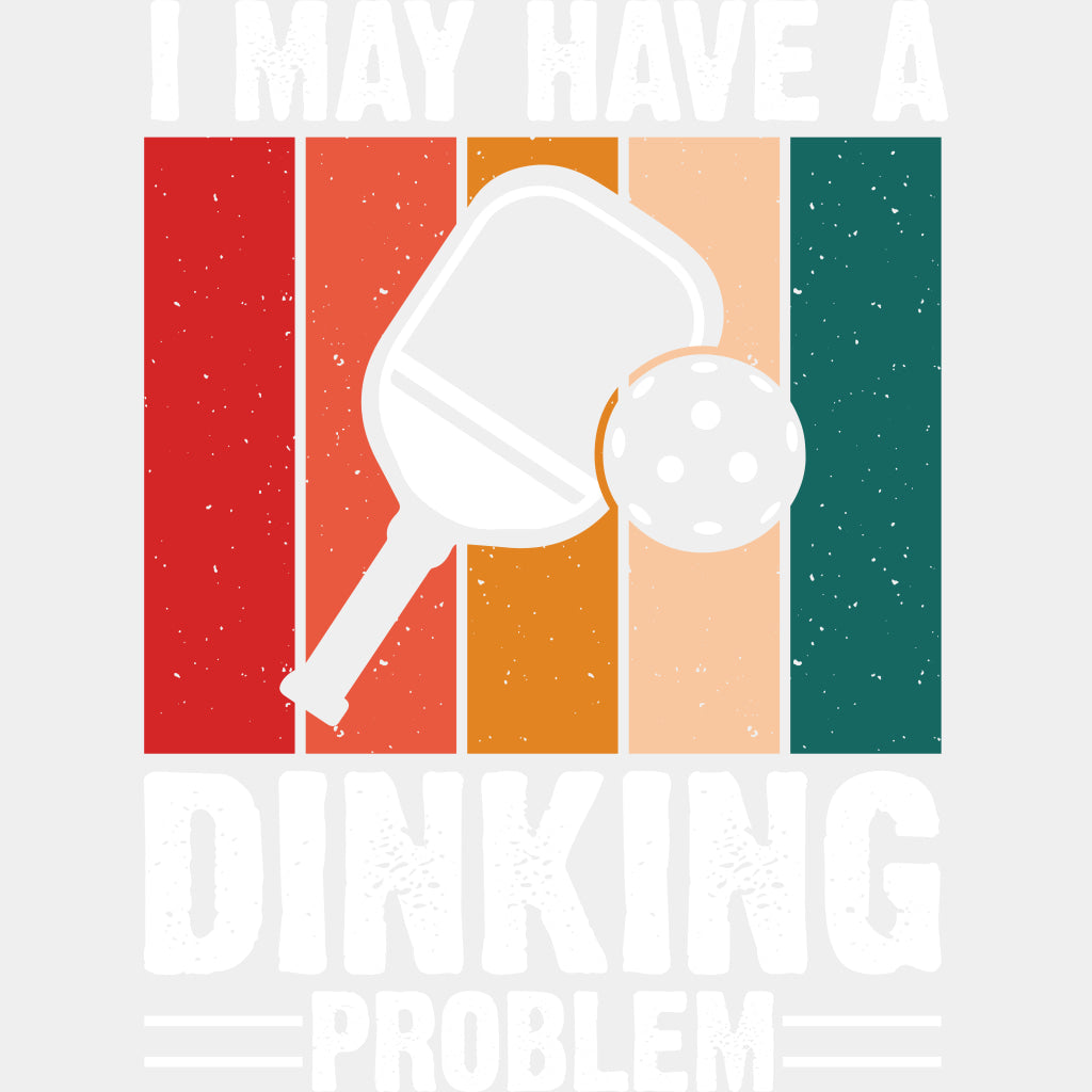 I May Have A Dinking Problem - Pickleball DTF Transfers ready2transfer Light Color Design (See Imaging)