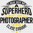 I May Not Be A Superhero - Photography DTF Transfers ready2transfer Dark Color Design (See Imaging)