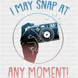 I May Snap At Any Moment - Photography DTF Transfers ready2transfer Dark Color Design (See Imaging)