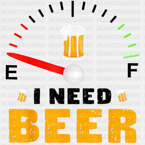 I Need Beer, Fuel Gauge - Oktoberfest DTF Transfers
