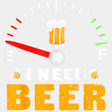 I Need Beer, Fuel Gauge - Oktoberfest DTF Transfers ready2transfer Light Color Design (See Imaging)