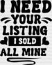 I Need Your Listing I sold All Mine Design - Realtor DTF Heat Transfer ready2transfer Black