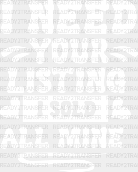 I Need Your Listing Sold All Mine Design - Realtor Dtf Heat Transfer Adult Unisex S & M (10’’)