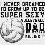 I Never Dreamed I'd Grow Up To Be Super Sexy - Volleyball DTF Transfers ready2transfer Dark Color Design (See Imaging)