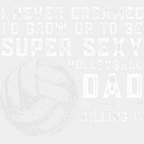 I Never Dreamed I'd Grow Up To Be Super Sexy - Volleyball DTF Transfers ready2transfer Light Color Design (See Imaging)