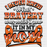 I Never Knew What Bravery Was, Until... - Leukemia DTF Transfers ready2transfer Dark Color Design (See Imaging)