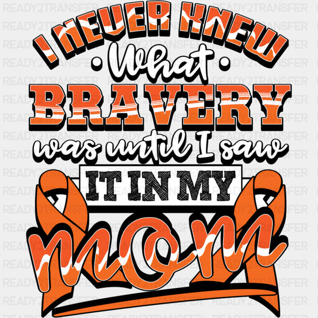 I Never Knew What Bravery Was, Until... - Leukemia DTF Transfers ready2transfer Dark Color Design (See Imaging)