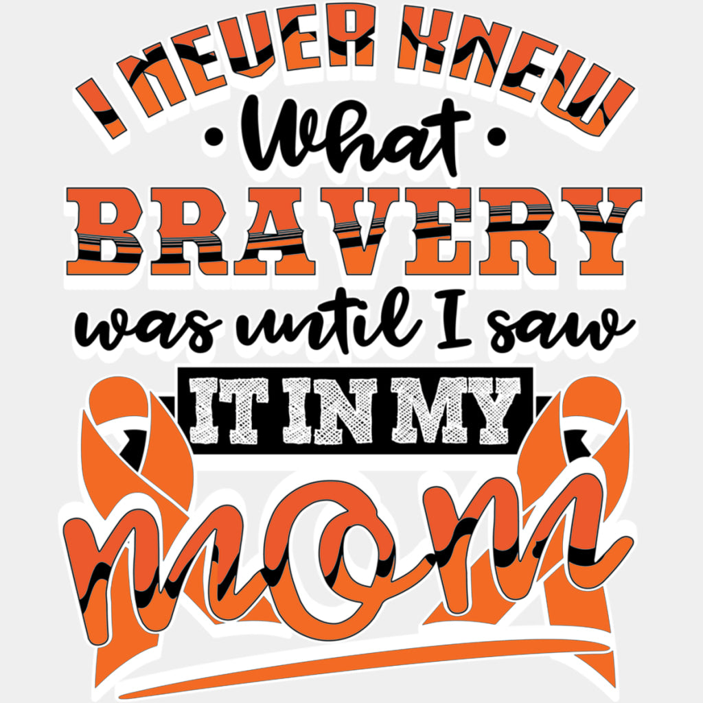 I Never Knew What Bravery Was, Until... - Leukemia DTF Transfers ready2transfer Light Color Design (See Imaging)