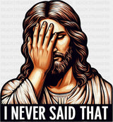 I Never Said That Facepalm - Christianity DTF Transfer Adult Unisex - S & M (10’’) / Dark Color Design (See Imaging)