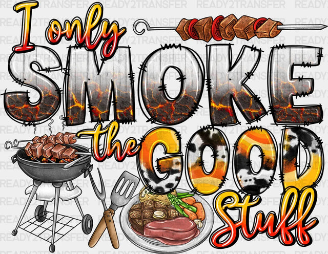 I Only Smoke Good Stuff Father’s Day Dtf Transfer