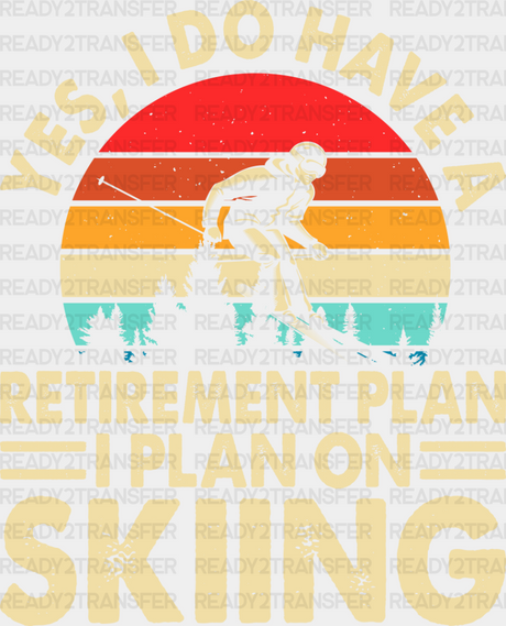 I Plan On Skiing - Retirement Dtf Heat Transfer