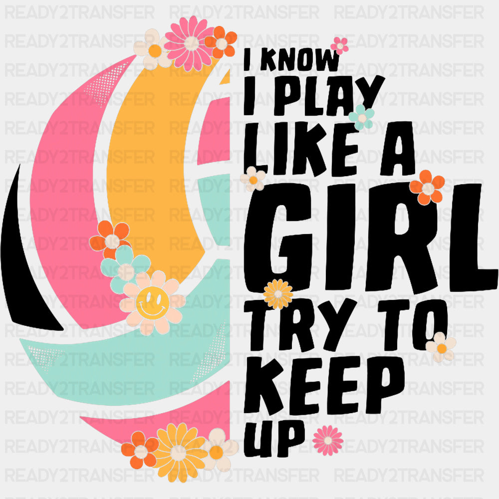 I Play Like A Girl Try To Keep Up - Volleyball DTF Transfers ready2transfer Dark Color Design (See Imaging)