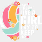 I Play Like A Girl Try To Keep Up - Volleyball DTF Transfers ready2transfer Light Color Design (See Imaging)