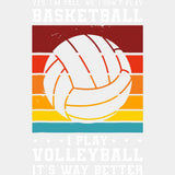 I Play Volleyball, It's Way Better - Volleyball DTF Transfers ready2transfer Light Color Design (See Imaging)