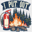 I Put Out - Fire Department DTF Transfers ready2transfer Dark Color Design (See Imaging)