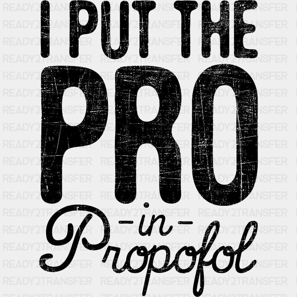 I Put The Pro In Propofol - CRNA Nurse DTF Transfers ready2transfer Dark Color Design (See Imaging)