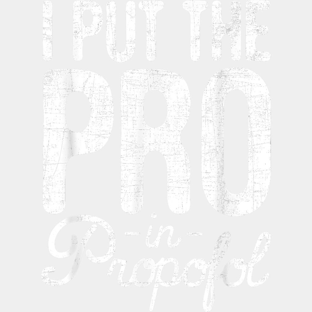 I Put The Pro In Propofol - CRNA Nurse DTF Transfers ready2transfer Light Color Design (See Imaging)