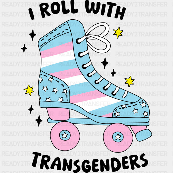 I Roll With Transgender - Transgender DTF Transfers