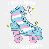 I Roll With Transgender - Transgender DTF Transfers ready2transfer Light Color Design (See Imaging)