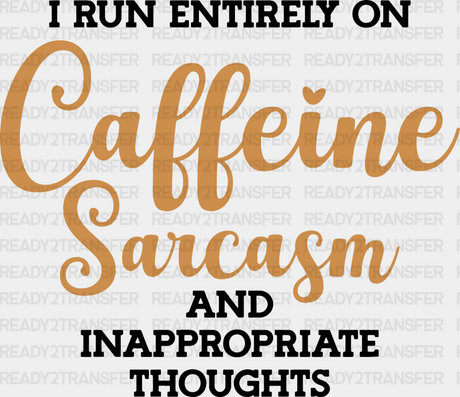 I Run Entirely On Caffeine Sarcasm - Funny Dtf Heat Transfer Adult Unisex S & M (10’’) / Dark