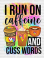 I Run On Caffeine And Cuss Words - Coffee Iron Dtf Transfer