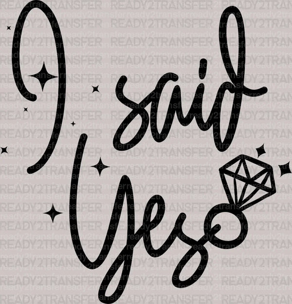 I SAID YES DTF Transfer