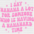 I Say Hahaha A Lot For Someone Who Is Having A Hahahard Time - Mental Health DTF Transfers ready2transfer