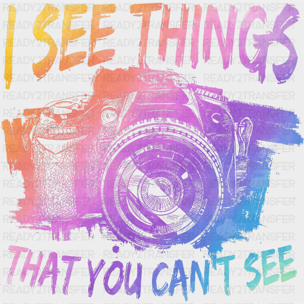I See Things That You Can't See - Photography DTF Transfers ready2transfer