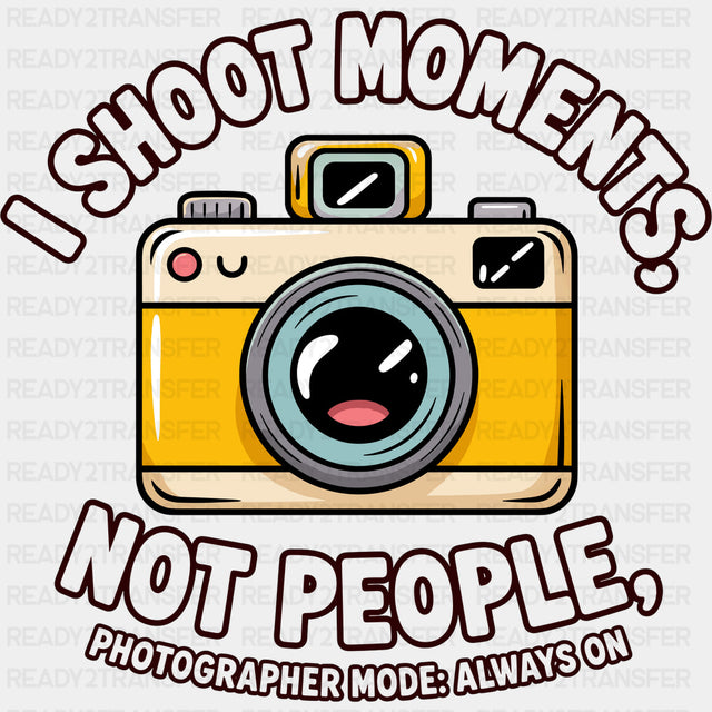 I Shoot Moments Not People - Photography DTF Transfers - Adult Unisex - S & M (10’’) / Dark Color Design (See Imaging)