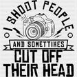 I Shoot People And Sometimes... - Photography DTF Transfers ready2transfer Dark Color Design (See Imaging)