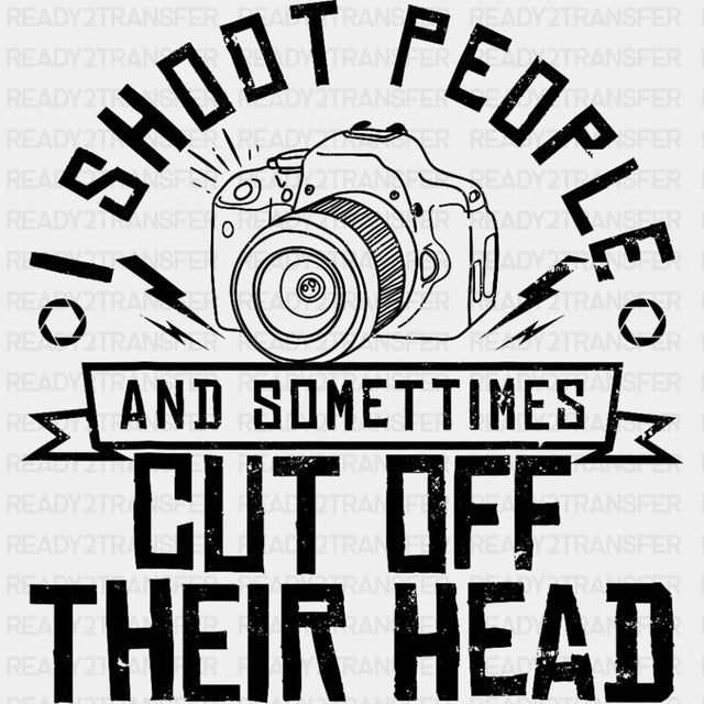 I Shoot People And Sometimes... - Photography DTF Transfers ready2transfer Dark Color Design (See Imaging)