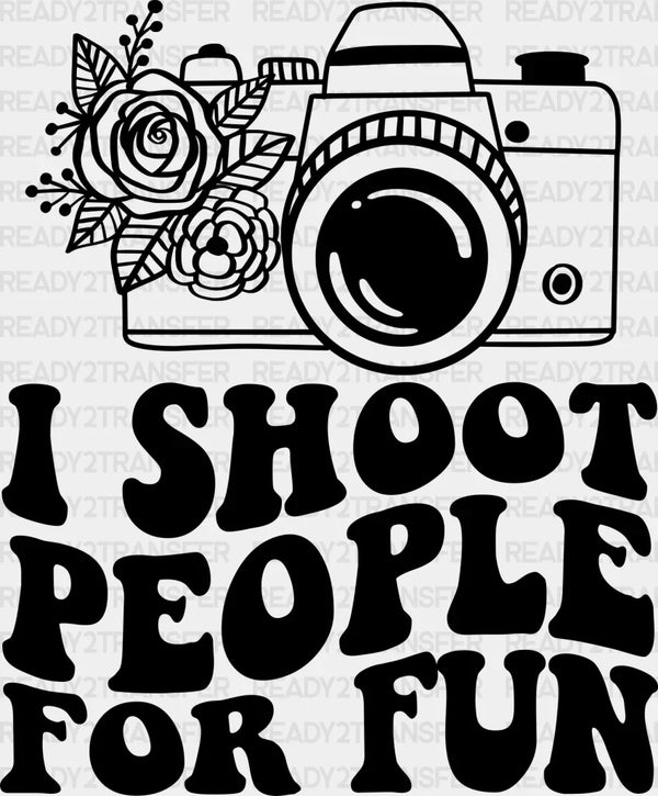 I Shoot People For Fun - Photography Iron On DTF Transfer