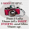 I Shoot People Then I Take Them Into Dark Rooms - Photography DTF Transfers ready2transfer