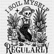 I Soil Myself Regularly - Plants DTF Transfers ready2transfer Dark Color Design (See Imaging)