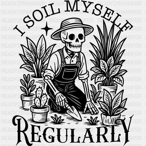 I Soil Myself Regularly - Plants DTF Transfers