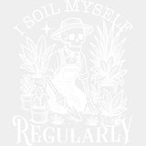 I Soil Myself Regularly - Plants DTF Transfers ready2transfer Light Color Design (See Imaging)