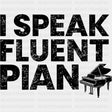 I Speak Fluent Piano - Music DTF Transfers ready2transfer Dark Color Design (See Imaging)