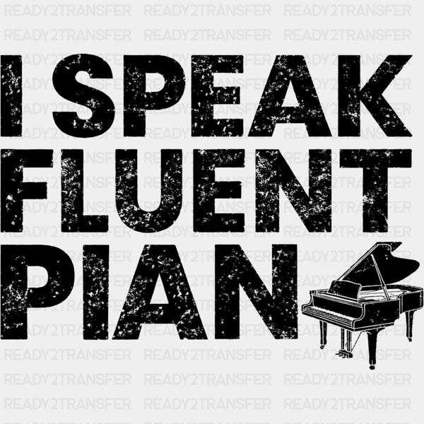 I Speak Fluent Piano - Music DTF Transfers