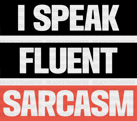 I Speak Fluent Sarcasm - Funny Dtf Heat Transfer Adult Unisex S & M (10’’) / Dark Color Design