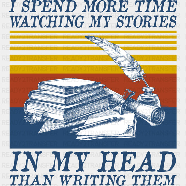 I Spend More Time Watching My Stories - Writing DTF Transfers ready2transfer Dark Color Design (See Imaging)