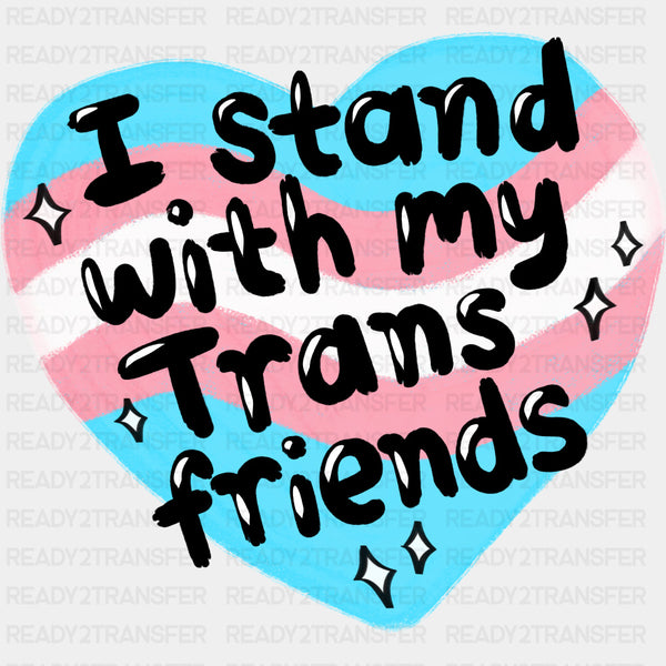 I Stand With My Trans Friends - Transgender DTF Transfers
