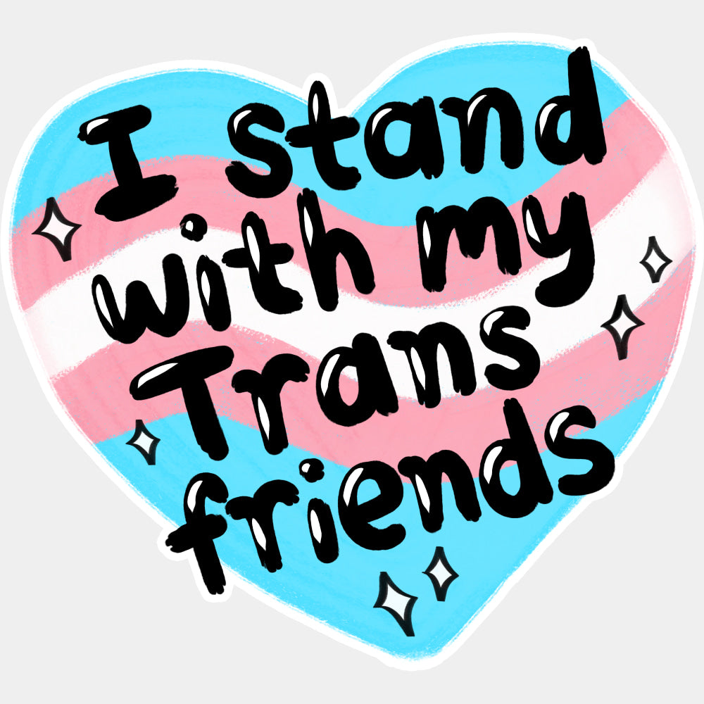 I Stand With My Trans Friends - Transgender DTF Transfers ready2transfer Light Color Design (See Imaging)