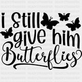 I Still Give Him Butterflies - Boyfriend-Girlfriend DTF Transfers ready2transfer Dark Color Design (See Imaging)