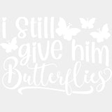 I Still Give Him Butterflies - Boyfriend-Girlfriend DTF Transfers ready2transfer Light Color Design (See Imaging)