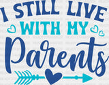 I Still Live With My Parents - Dtf Heat Transfer
