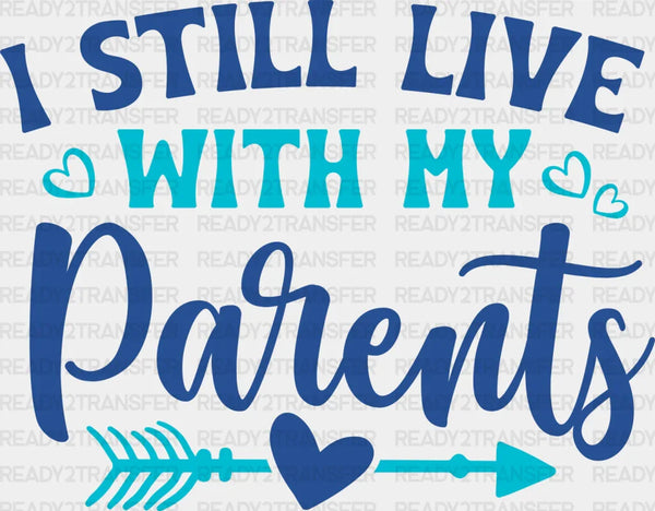 I Still Live With My Parents - Parents DTF heat transfer