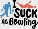 I Suck At Bowling - Bowling DTF Heat Transfer ready2transfer Black
